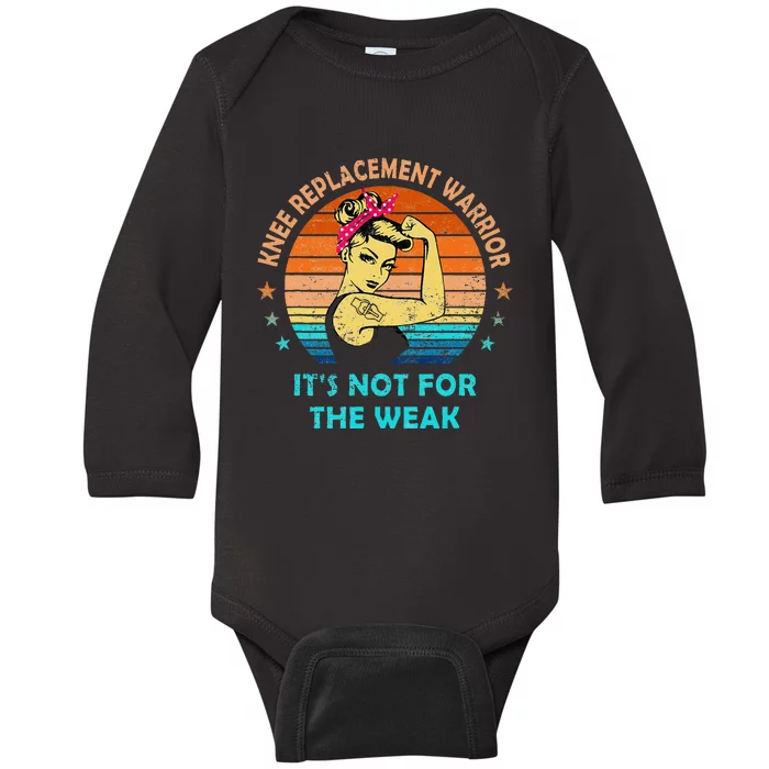 Knee Replacement Warrior ItS Not For The Weak Strong Women Baby Long Sleeve Bodysuit