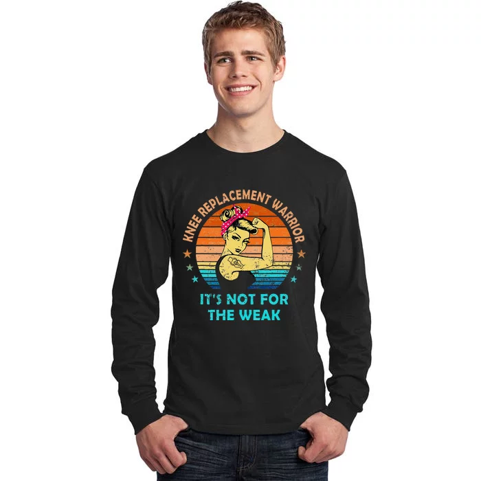 Knee Replacement Warrior ItS Not For The Weak Strong Women Tall Long Sleeve T-Shirt