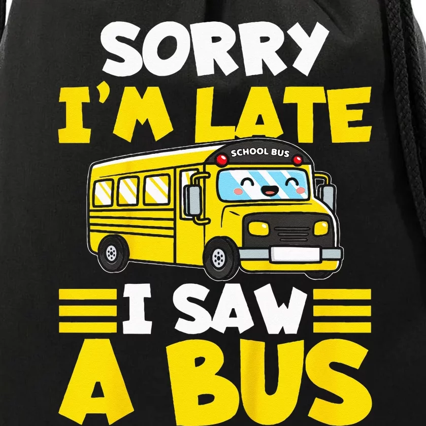 Kids Schools Bus Sorry Im Late I Saw A Bus Drawstring Bag