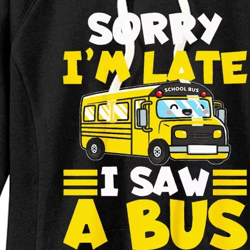 Kids Schools Bus Sorry Im Late I Saw A Bus Women's Fleece Hoodie