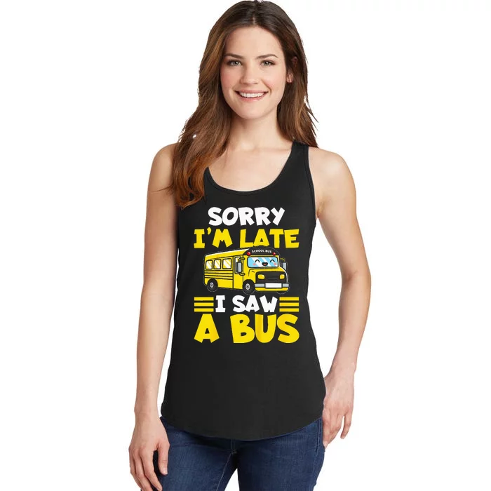 Kids Schools Bus Sorry Im Late I Saw A Bus Ladies Essential Tank