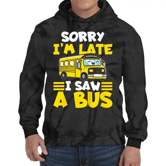 Kids Schools Bus Sorry Im Late I Saw A Bus Tie Dye Hoodie