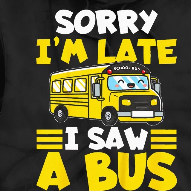 Kids Schools Bus Sorry Im Late I Saw A Bus Tie Dye Hoodie