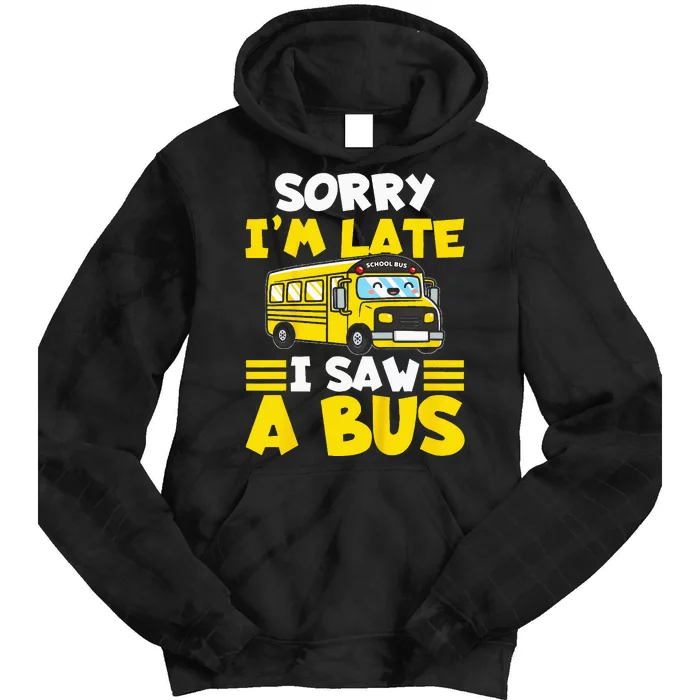 Kids Schools Bus Sorry Im Late I Saw A Bus Tie Dye Hoodie