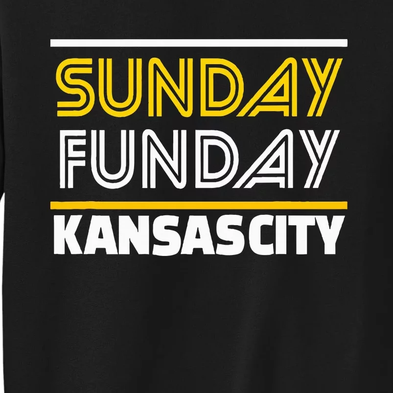 Kc Sunday Funday Kansas City Sunday Funday Tall Sweatshirt