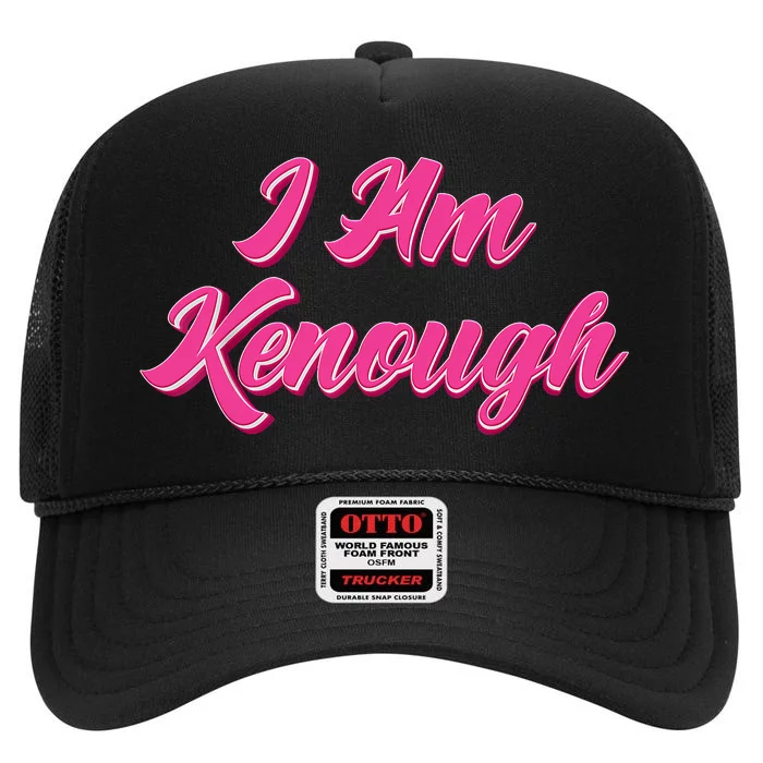 Kenough Selflove Funny Quote Im Kenough High Crown Mesh Trucker Hat