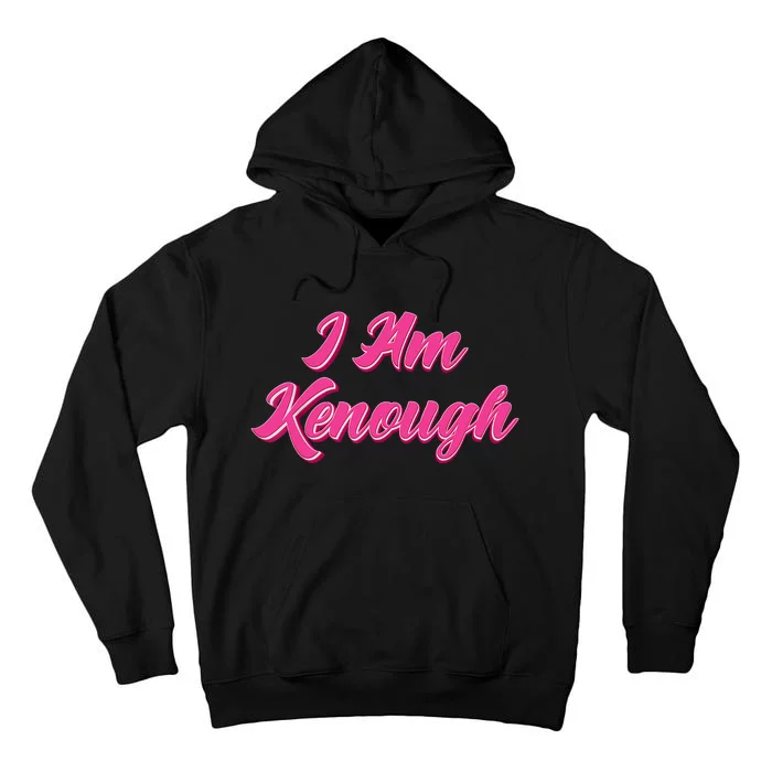 Kenough Selflove Funny Quote Im Kenough Tall Hoodie