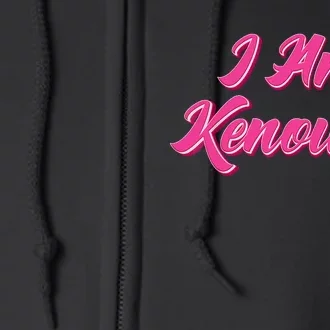 Kenough Selflove Funny Quote Im Kenough Full Zip Hoodie