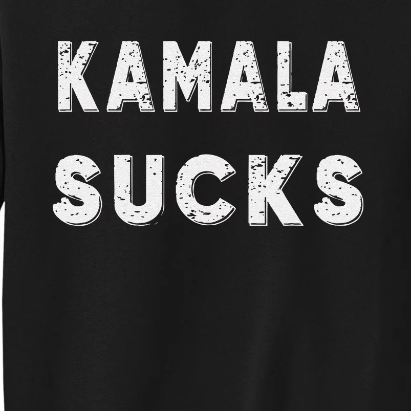 Kamala Sucks Funny Kamala Harris Sucks Tall Sweatshirt