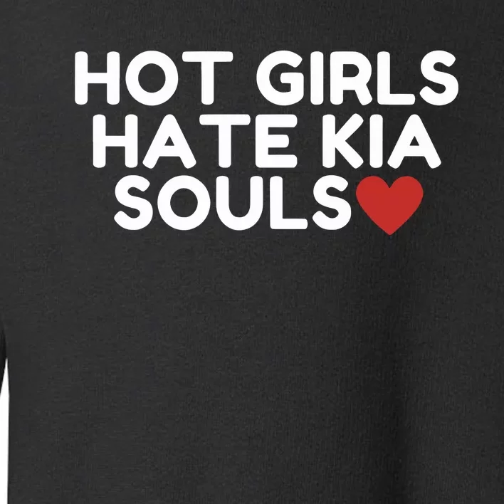 Kia Soul Girl Wearing Hot Girl Hate Kia Souls Toddler Sweatshirt