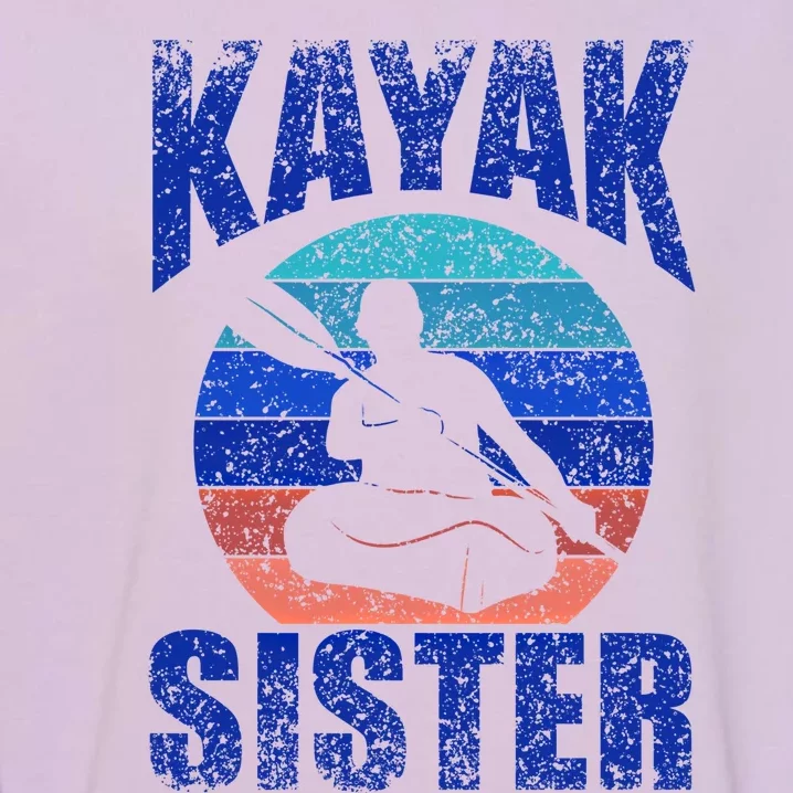 Kayak Sister Hobby Kayaking Kayakist Kayaks Gift Garment-Dyed Sweatshirt