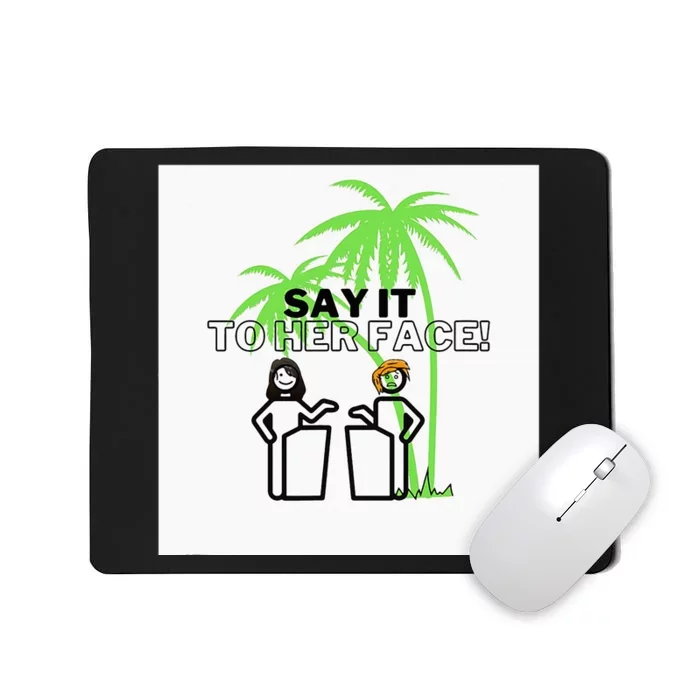 Kamala Say It To Her Face Coconut Tree Mousepad