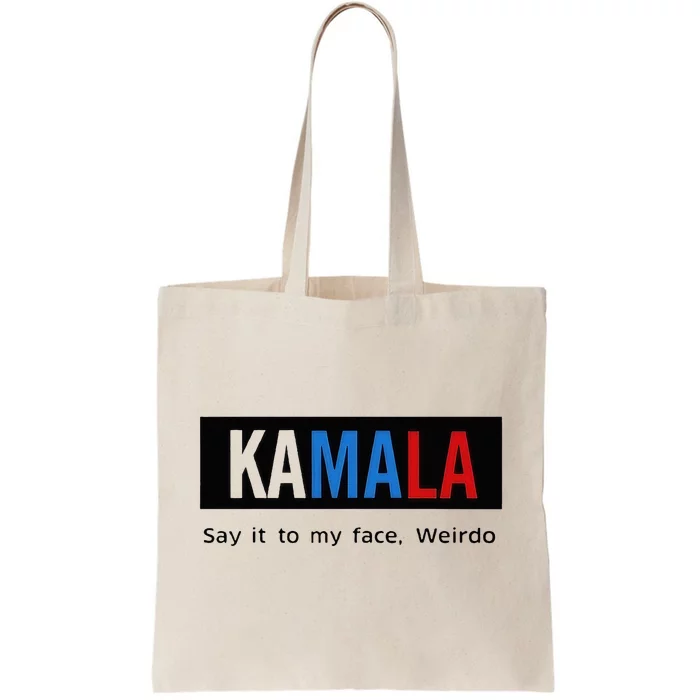 Kamala Say It To My Face Weirdo Tote Bag