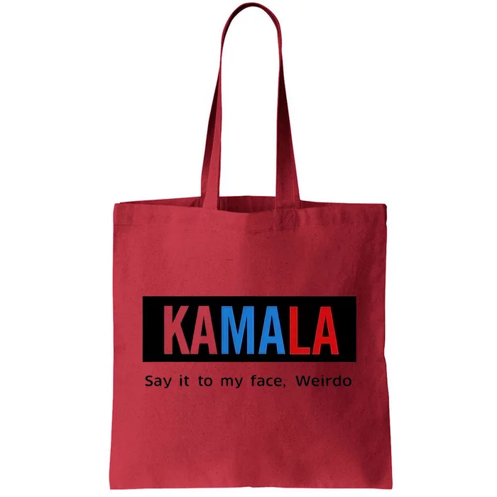 Kamala Say It To My Face Weirdo Tote Bag