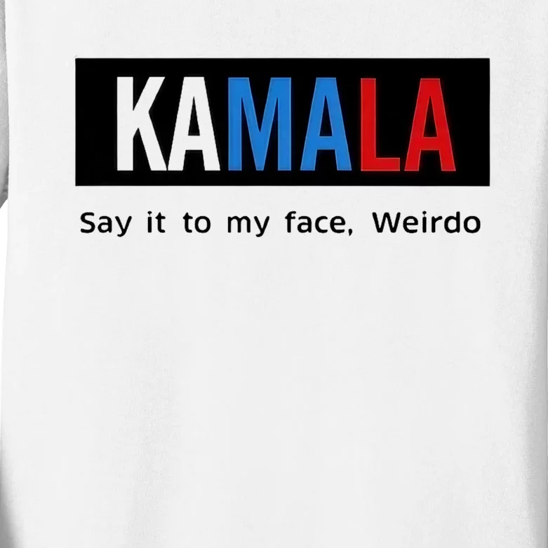 Kamala Say It To My Face Weirdo Kids Long Sleeve Shirt