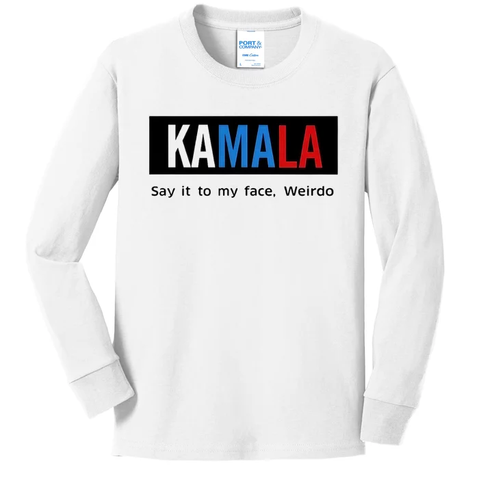 Kamala Say It To My Face Weirdo Kids Long Sleeve Shirt