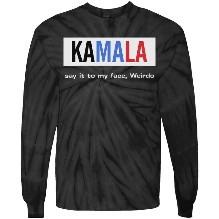 Kamala Say It To My Face Weirdo Tie-Dye Long Sleeve Shirt