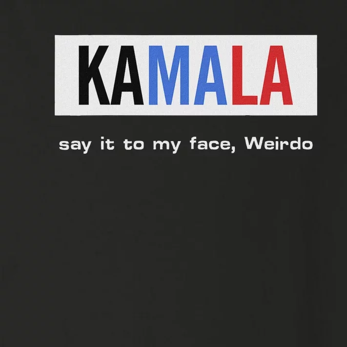 Kamala Say It To My Face Weirdo Toddler Long Sleeve Shirt