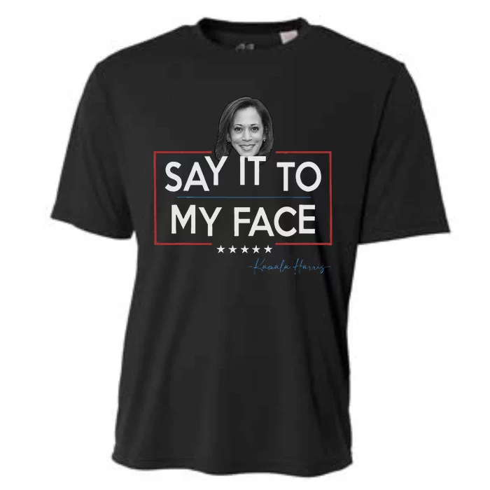 Kamala Say It To My Face Funny Kamala 2024 For President Cooling Performance Crew T-Shirt