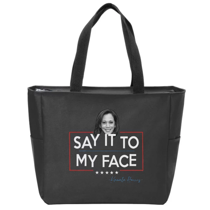 Kamala Say It To My Face Funny Kamala 2024 For President Zip Tote Bag