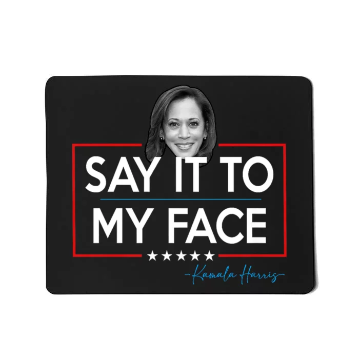 Kamala Say It To My Face Funny Kamala 2024 For President Mousepad