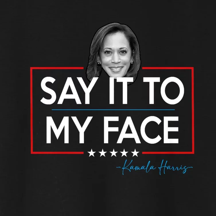 Kamala Say It To My Face Funny Kamala 2024 For President Women's Crop Top Tee