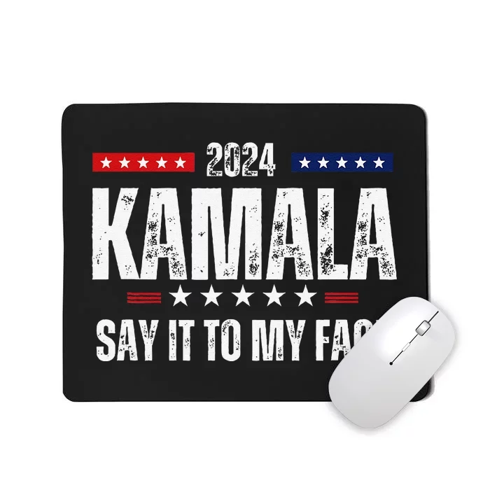 Kamalaharris Say It To My Face Vote For 2024 President Mousepad