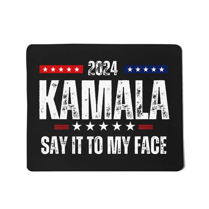 Kamalaharris Say It To My Face Vote For 2024 President Mousepad