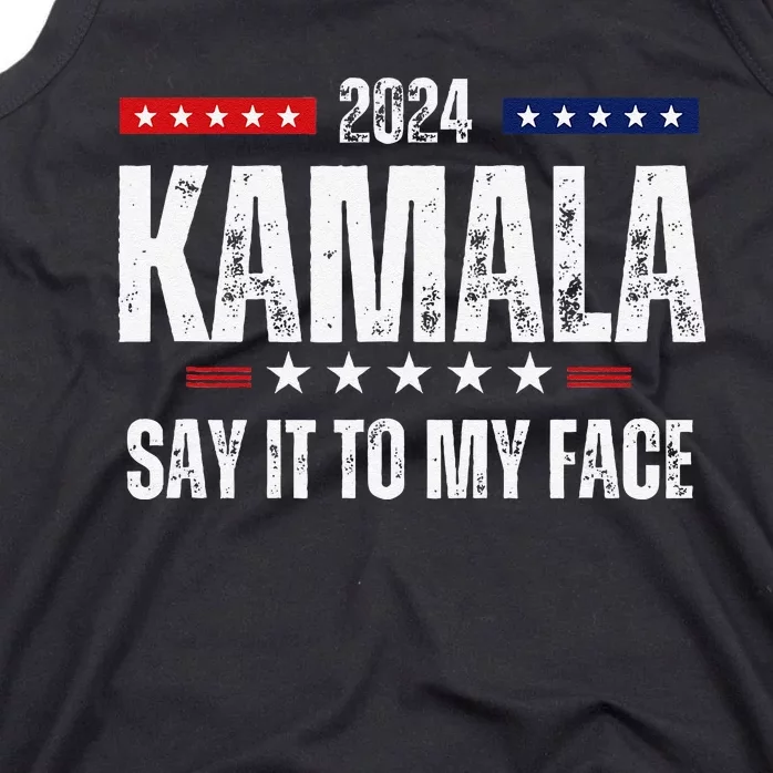 Kamalaharris Say It To My Face Vote For 2024 President Tank Top