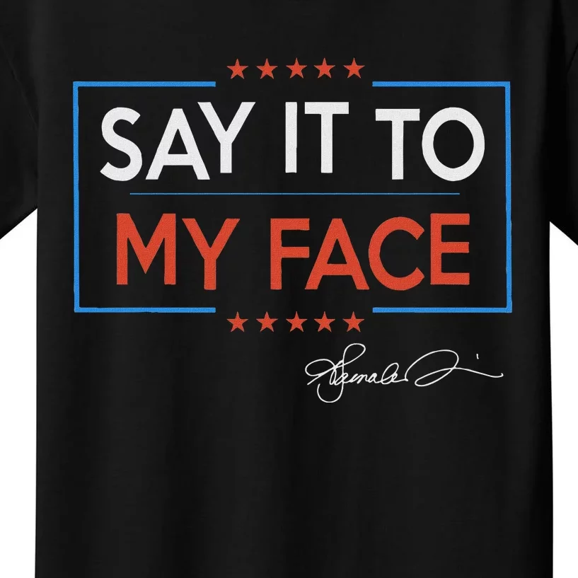 Kamala Say It To My Face Funny Kamala 2024 For President Kids T-Shirt