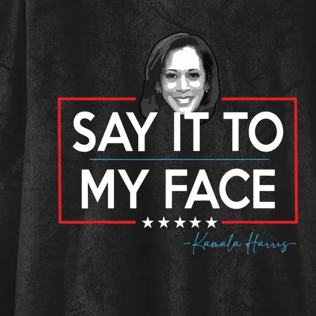 Kamala Say It To My Face Funny Kamala 2024 For President Hooded Wearable Blanket