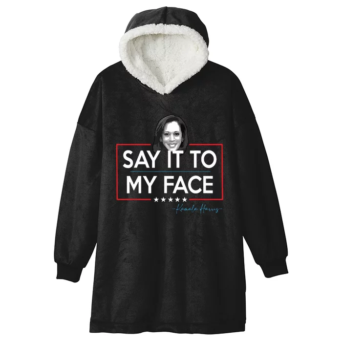 Kamala Say It To My Face Funny Kamala 2024 For President Hooded Wearable Blanket