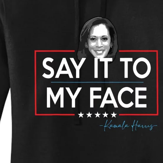 Kamala Say It To My Face Funny Kamala 2024 For President Women's Pullover Hoodie