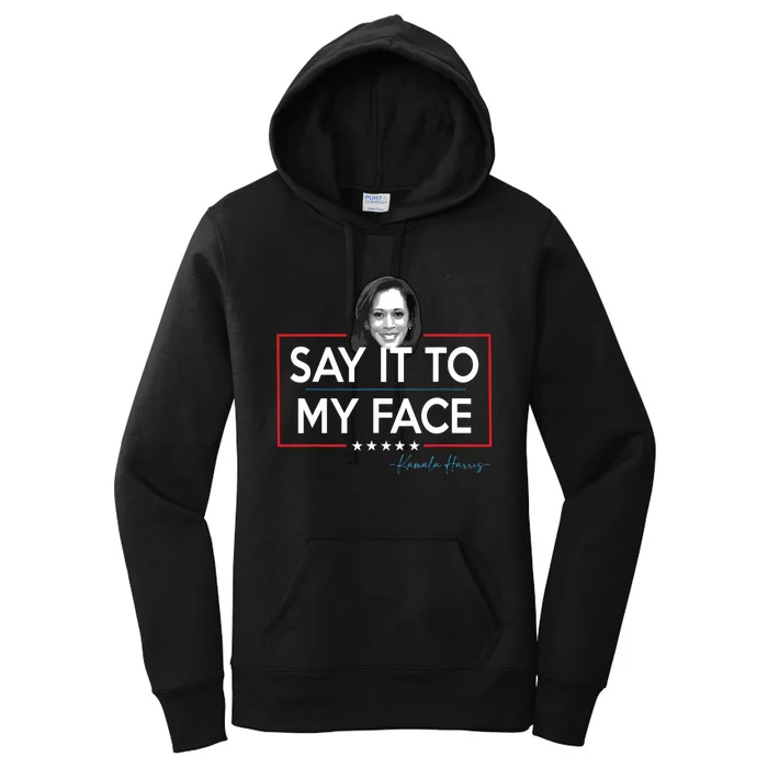 Kamala Say It To My Face Funny Kamala 2024 For President Women's Pullover Hoodie