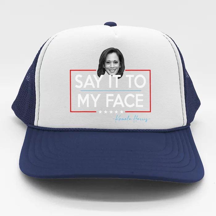 Kamala Say It To My Face Funny Kamala 2024 For President Trucker Hat