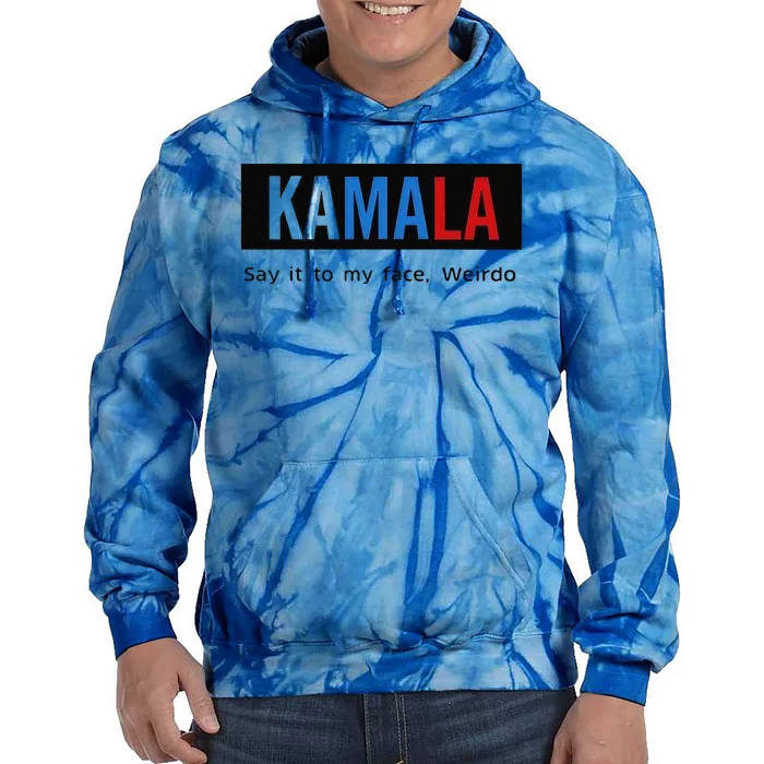 Kamala Say It To My Face Weirdo Tie Dye Hoodie