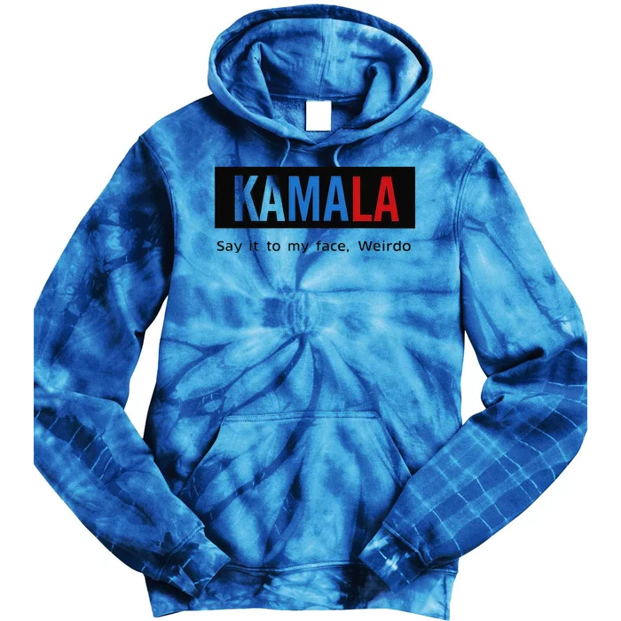 Kamala Say It To My Face Weirdo Tie Dye Hoodie