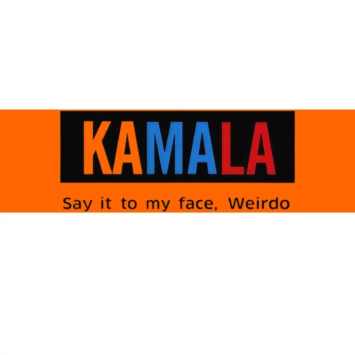 Kamala Say It To My Face Weirdo Bumper Sticker