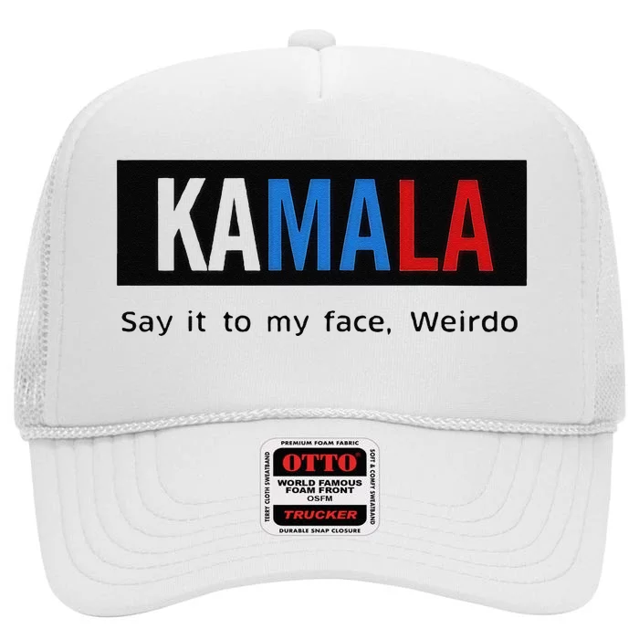 Kamala Say It To My Face Weirdo High Crown Mesh Trucker Hat