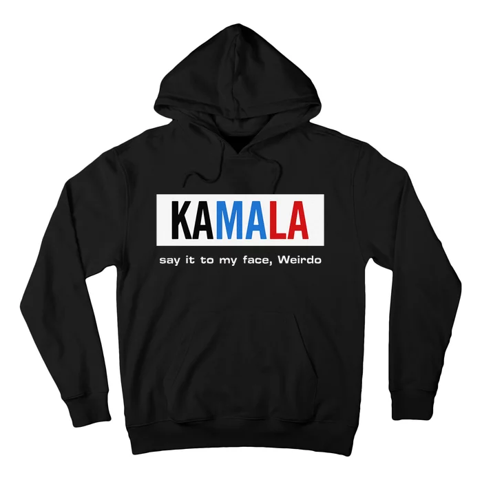 Kamala Say It To My Face Weirdo Hoodie