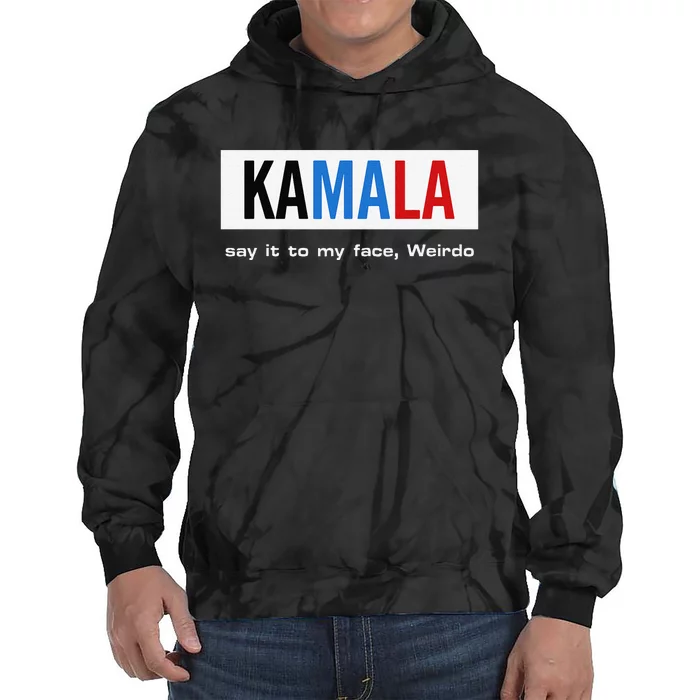 Kamala Say It To My Face Weirdo Tie Dye Hoodie