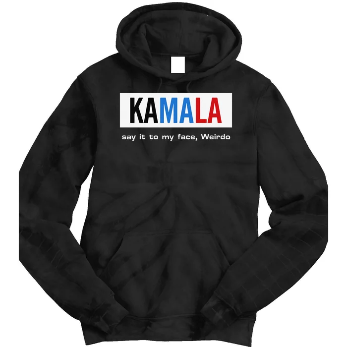 Kamala Say It To My Face Weirdo Tie Dye Hoodie