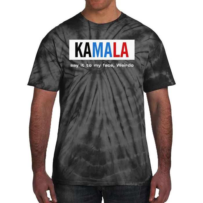 Kamala Say It To My Face Weirdo Tie-Dye T-Shirt