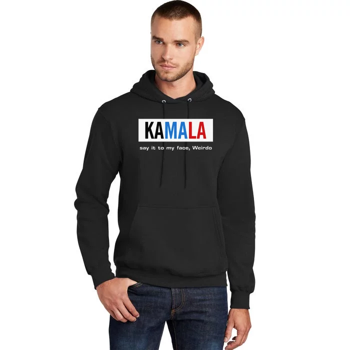 Kamala Say It To My Face Weirdo Tall Hoodie