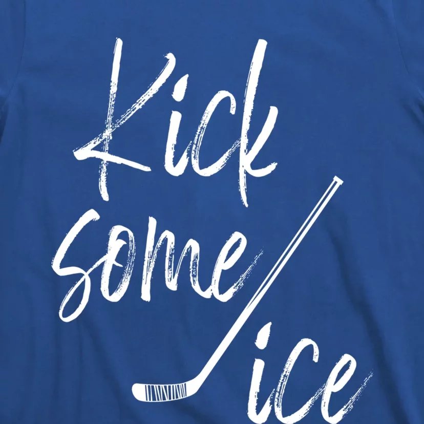 Kick Some Ice Hockey Quote Hockey Stick Meaningful Gift T-Shirt