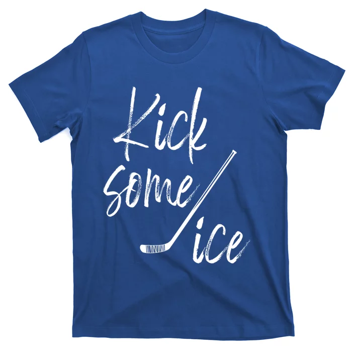 Kick Some Ice Hockey Quote Hockey Stick Meaningful Gift T-Shirt