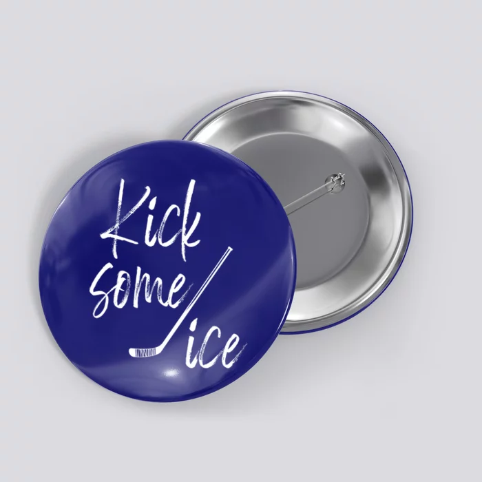 Kick Some Ice Hockey Quote Hockey Stick Meaningful Gift Button