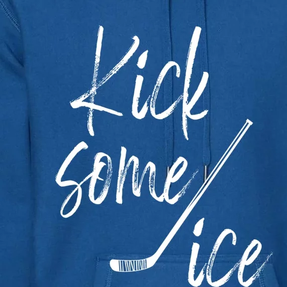 Kick Some Ice Hockey Quote Hockey Stick Meaningful Gift Premium Hoodie