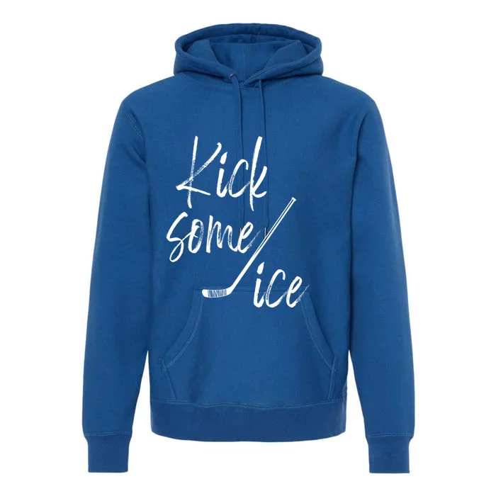 Kick Some Ice Hockey Quote Hockey Stick Meaningful Gift Premium Hoodie