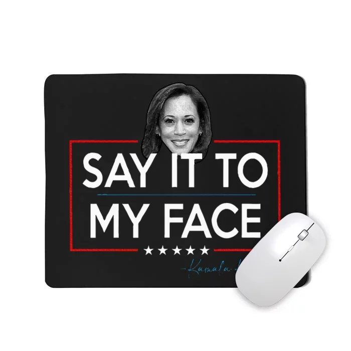 Kamala Say It To My Face Funny Kamala 2024 For President Mousepad